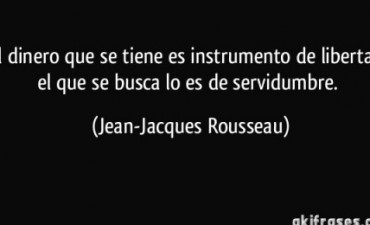 &ldquo;El precio que tenemos que pagar por el dinero se paga en libertad&rdquo;. (Robert Louis Stevenson).