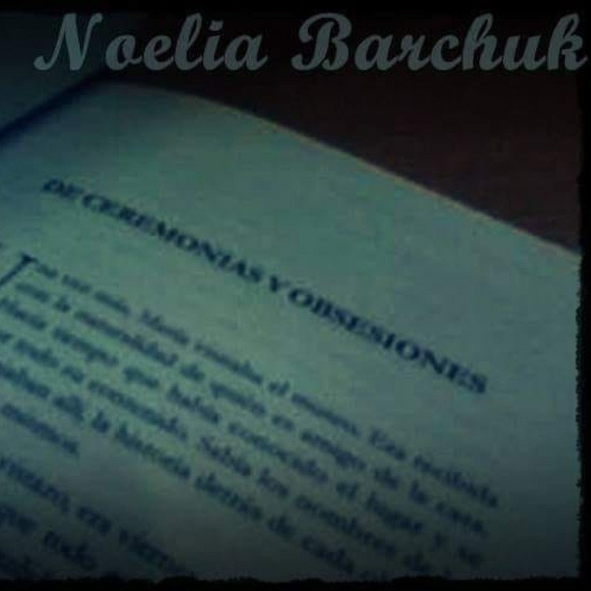 DE CEREMONIAS Y OBSESIONES, de Noelia Barchuk