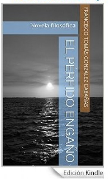 El p&eacute;rfido enga&ntilde;o: Novela filos&oacute;fica.