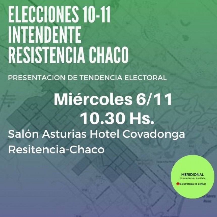 Presentaci&oacute;n de &ldquo;tendencia electoral&rdquo; de la elecci&oacute;n a Intendente de Resistencia. 