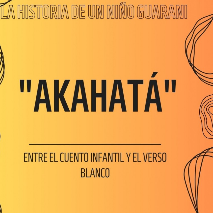 "Akahat&aacute;" el cuento infantil correntino en clave pol&iacute;tica y filos&oacute;fica. 